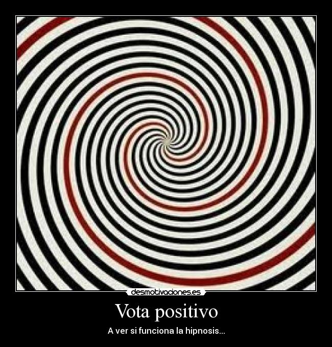 Vota positivo - A ver si funciona la hipnosis...