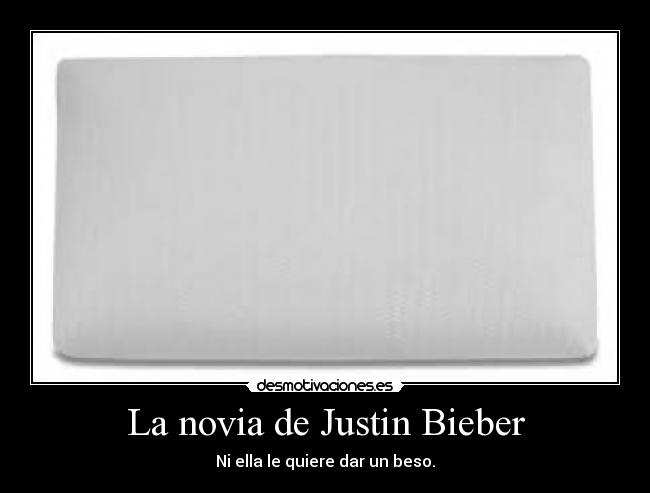 La novia de Justin Bieber - Ni ella le quiere dar un beso.
