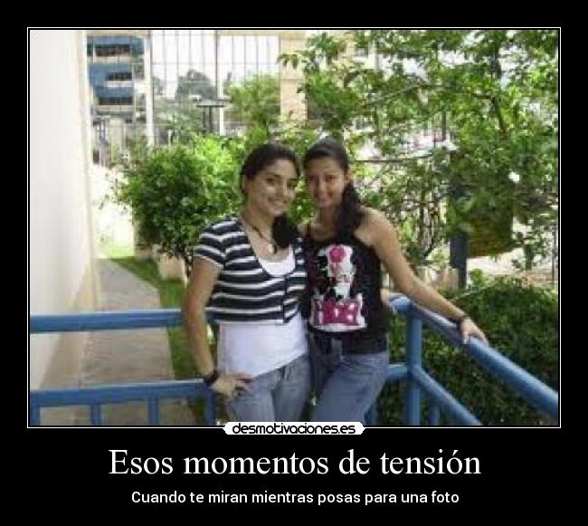 Esos momentos de tensión -