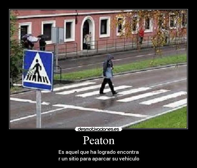 Peaton - Es aquel que ha logrado encontra
r un sitio para aparcar su vehiculo