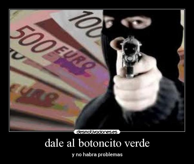 dale al botoncito verde -