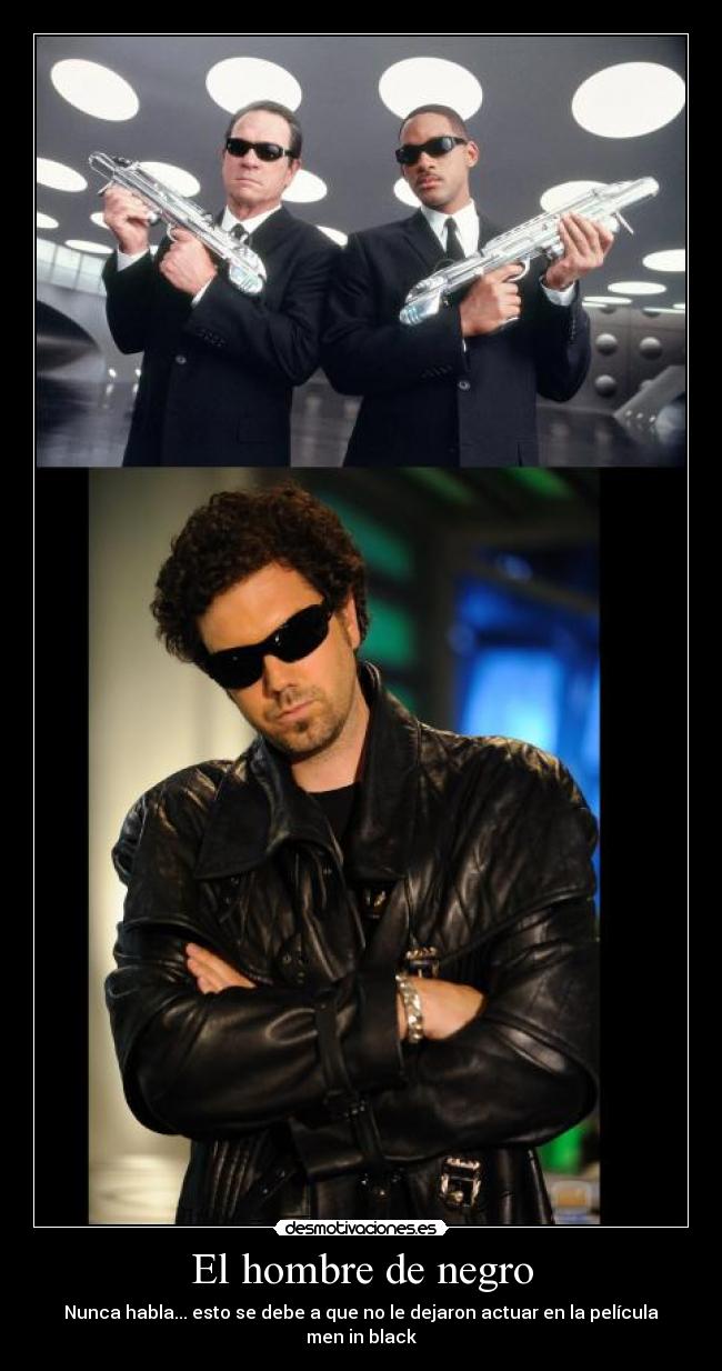 El hombre de negro - Nunca habla... esto se debe a que no le dejaron actuar en la película men in black