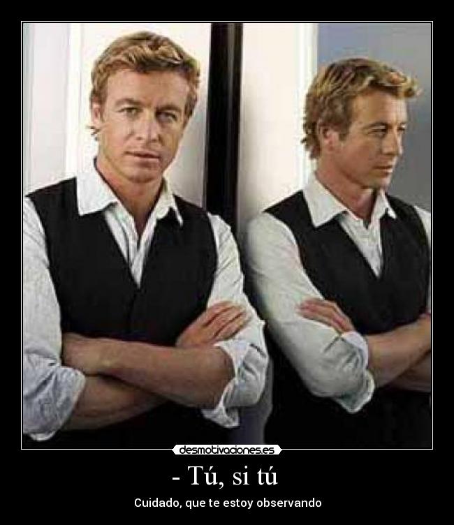 - Tú, si tú - Cuidado, que te estoy observando