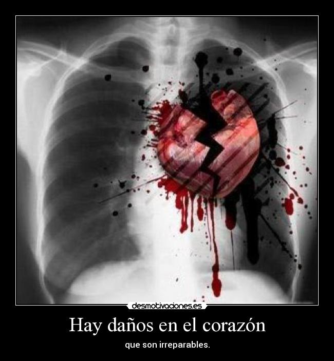 Hay daños en el corazón - que son irreparables.
