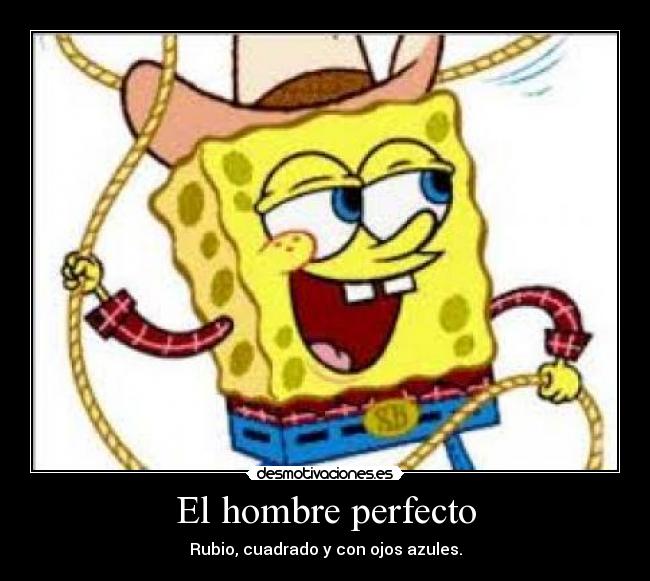 El hombre perfecto - Rubio, cuadrado y con ojos azules.