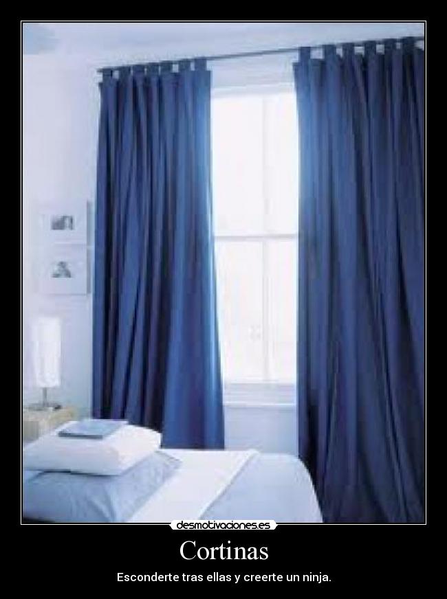 Cortinas - Esconderte tras ellas y creerte un ninja.