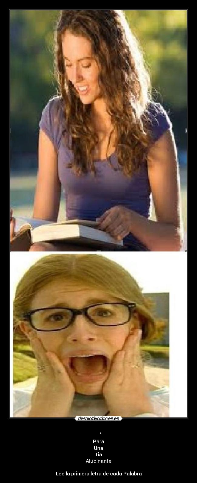 . - Para
Una
Tia
Alucinante

Lee la primera letra de cada Palabra