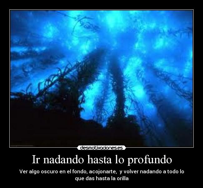 Ir nadando hasta lo profundo -