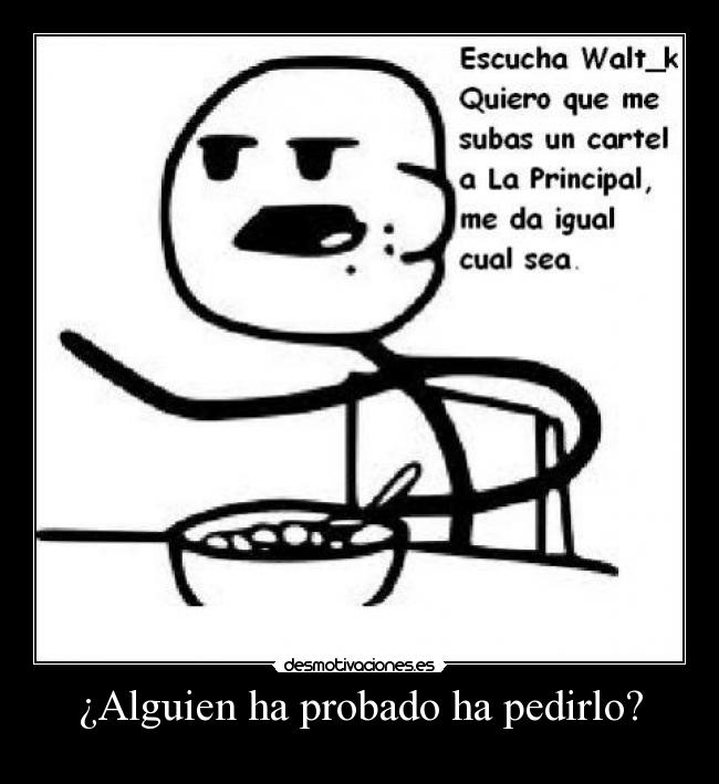 ¿Alguien ha probado ha pedirlo? -