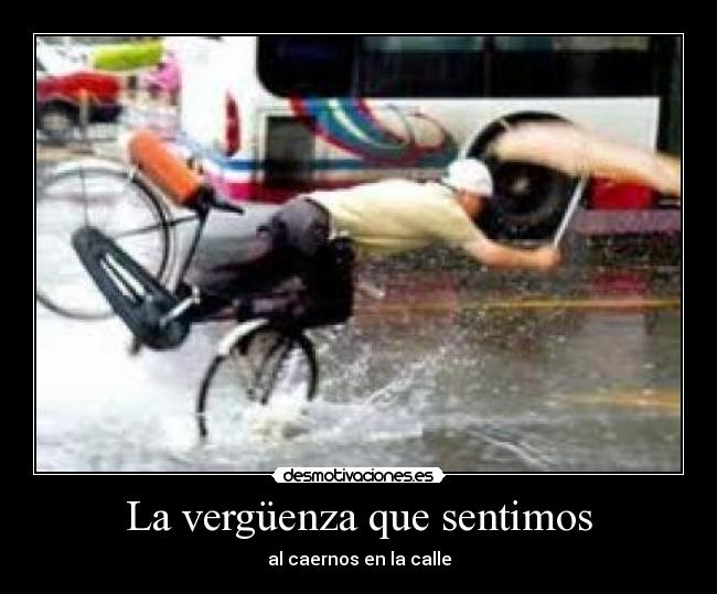 La vergüenza que sentimos - al caernos en la calle