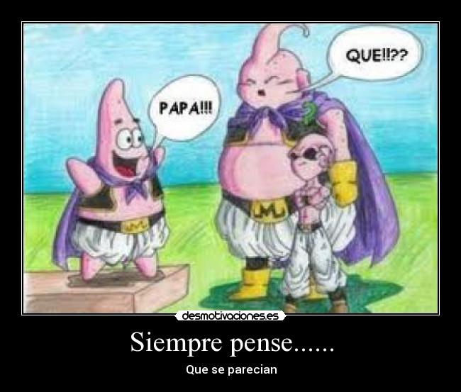 Siempre pense...... - Que se parecian