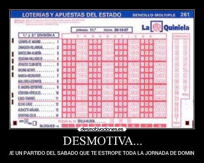DESMOTIVA... - QUE UN PARTIDO DEL SABADO QUE TE ESTROPE TODA LA JORNADA DE DOMINGO