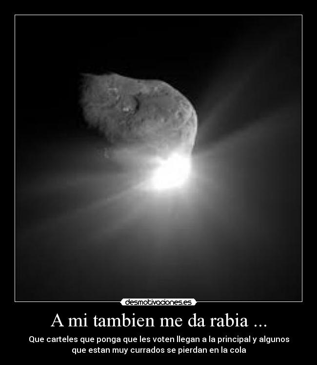 A mi tambien me da rabia ... - Que carteles que ponga que les voten llegan a la principal y algunos
que estan muy currados se pierdan en la cola