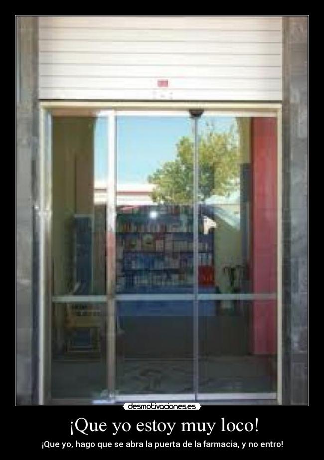 ¡Que yo estoy muy loco! -