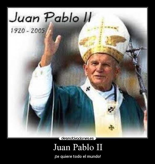 Juan Pablo II - ¡te quiere todo el mundo!