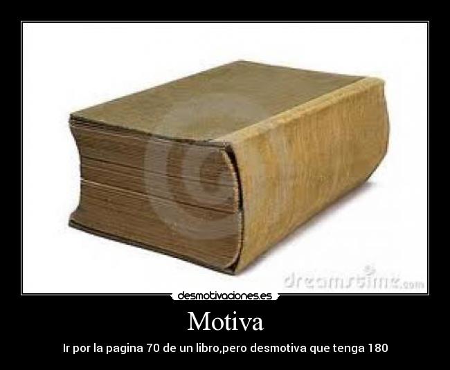 Motiva - Ir por la pagina 70 de un libro,pero desmotiva que tenga 180