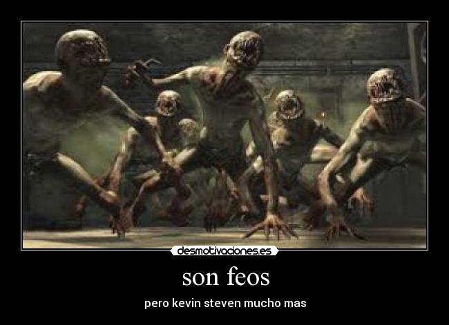 son feos - pero kevin steven mucho mas