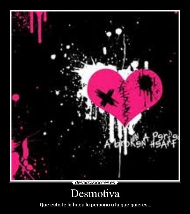 Desmotiva - Que esto te lo haga la persona a la que quieres...
