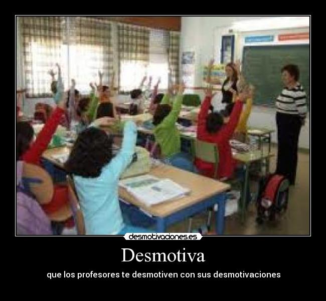 Desmotiva - que los profesores te desmotiven con sus desmotivaciones