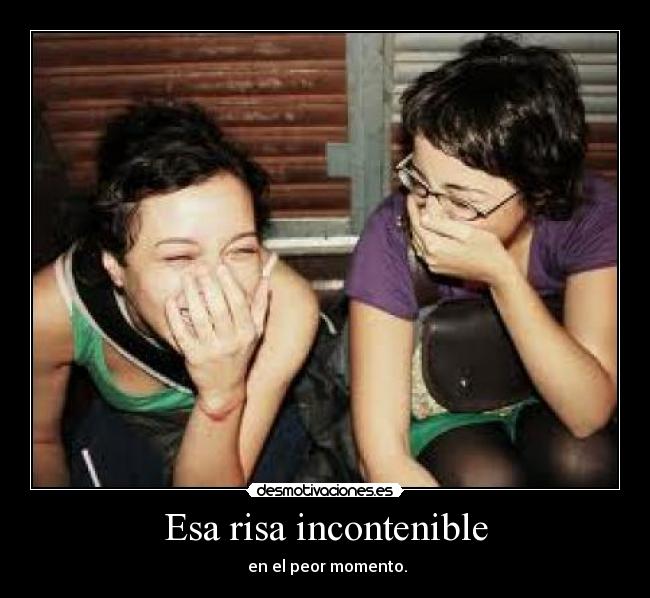 Esa risa incontenible -