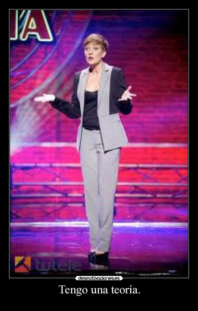 Tengo una teoría. - 