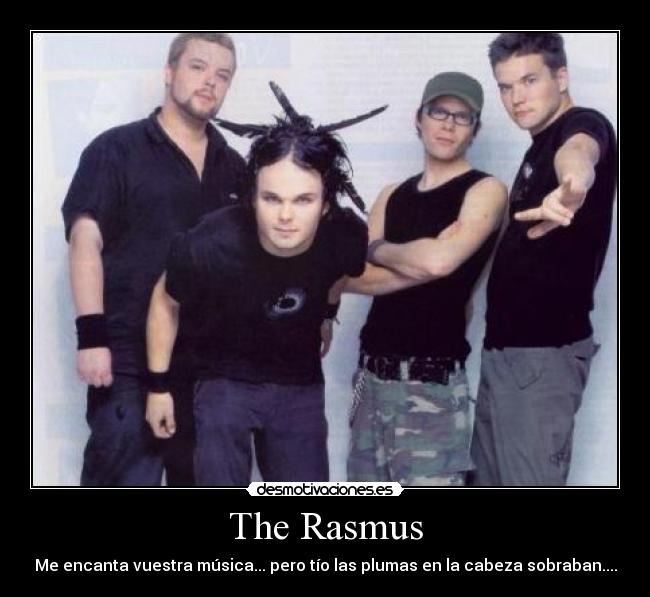 The Rasmus - Me encanta vuestra música... pero tío las plumas en la cabeza sobraban....