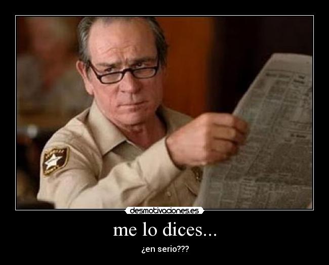me lo dices... - 