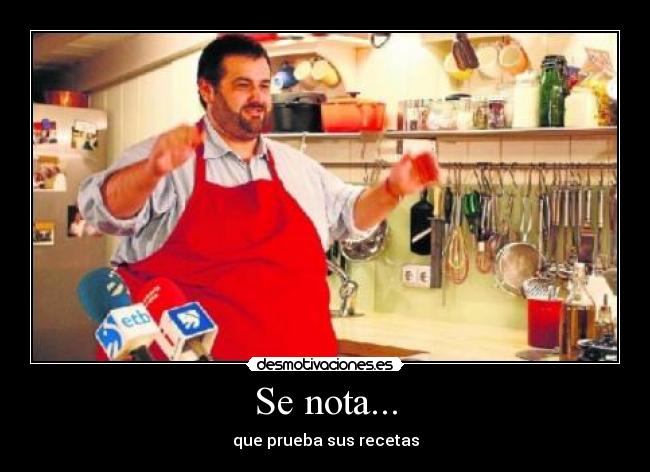 Se nota... - que prueba sus recetas