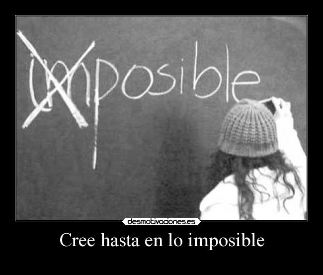 Cree hasta en lo imposible -