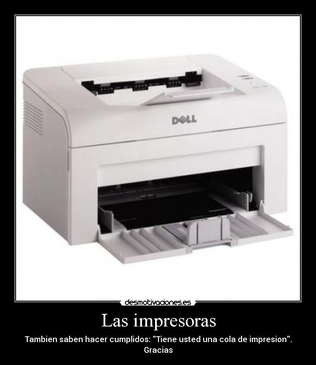 Las impresoras - Tambien saben hacer cumplidos: Tiene usted una cola de impresion. Gracias