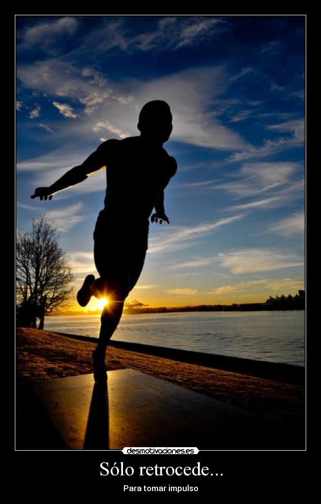 Sólo retrocede... - Para tomar impulso