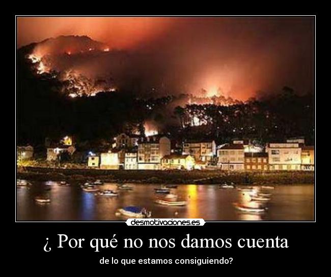 ¿ Por qué no nos damos cuenta - de lo que estamos consiguiendo?