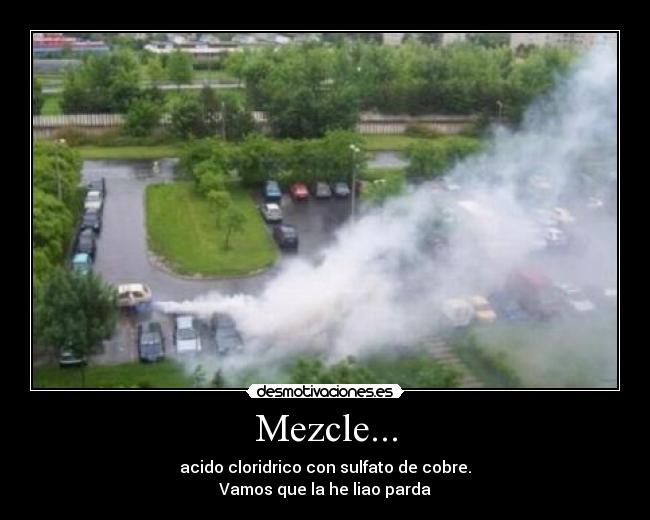 Mezcle... - acido cloridrico con sulfato de cobre.
Vamos que la he liao parda