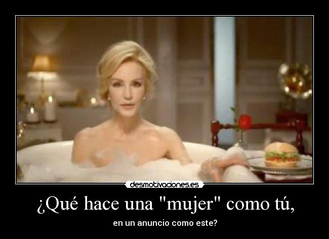 ¿Qué hace una mujer como tú, - en un anuncio como este?