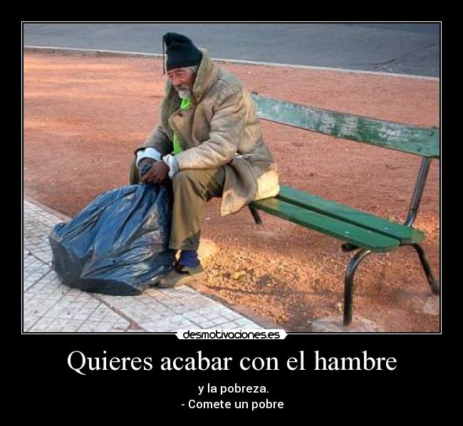 Quieres acabar con el hambre - 