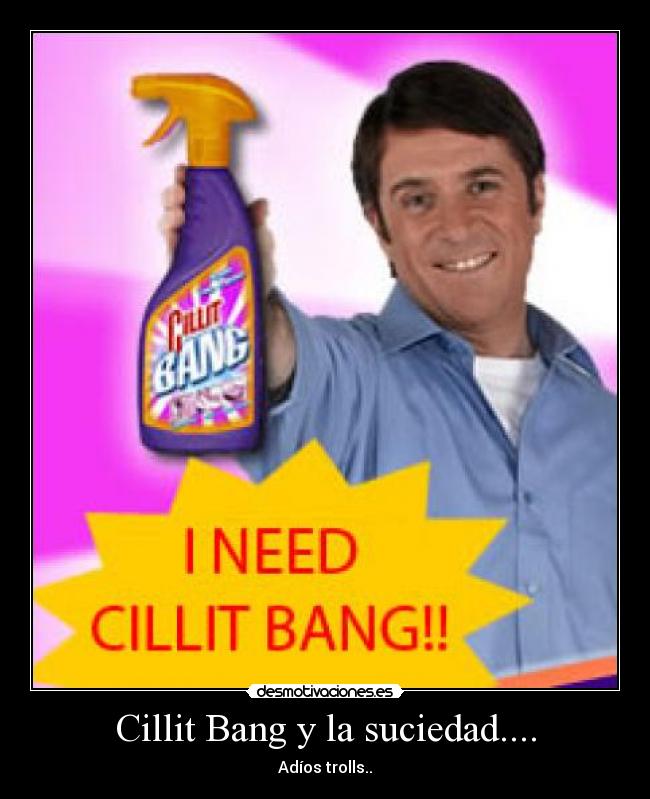 Cillit Bang y la suciedad.... - Adíos trolls..
