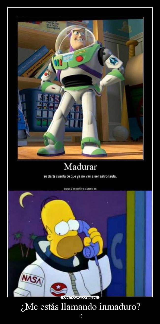 ¿Me estás llamando inmaduro? -