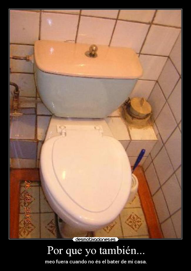 Por que yo también... -