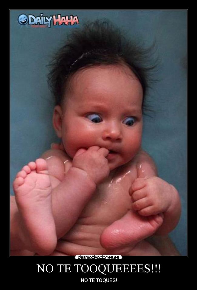 NO TE TOOQUEEEES!!! - 