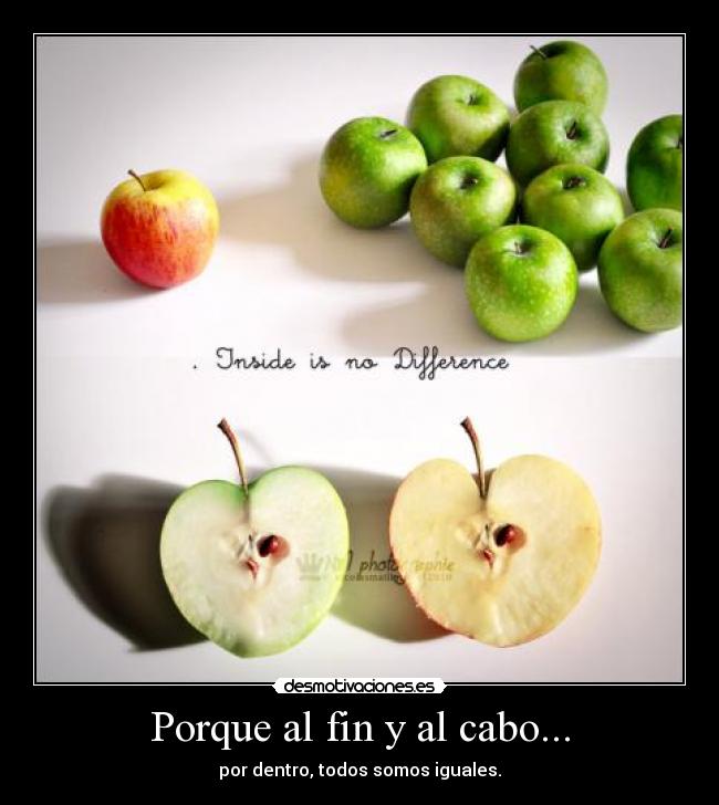 Porque al fin y al cabo... - por dentro, todos somos iguales.