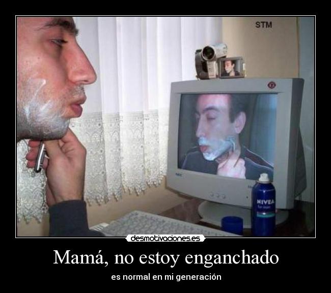 Mamá, no estoy enganchado - es normal en mi generación