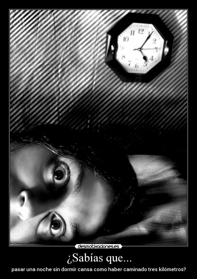 ¿Sabías que... - pasar una noche sin dormir cansa como haber caminado tres kilómetros?