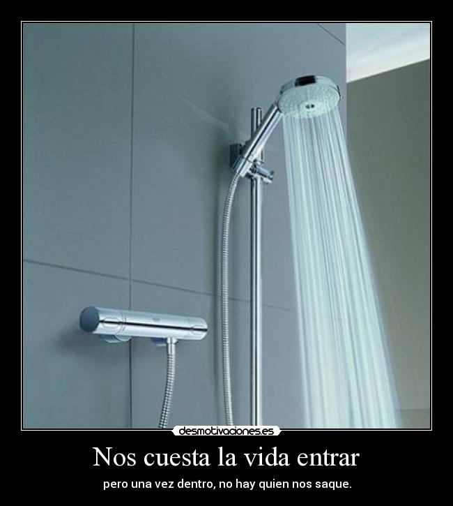 Nos cuesta la vida entrar - pero una vez dentro, no hay quien nos saque.