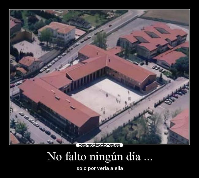 No falto ningún día ... -