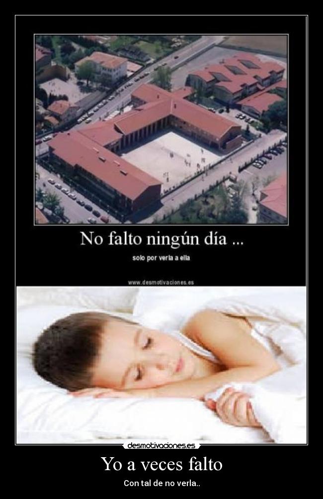 Yo a veces falto - Con tal de no verla..
