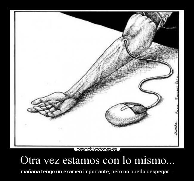 Otra vez estamos con lo mismo... - mañana tengo un examen importante, pero no puedo despegar....