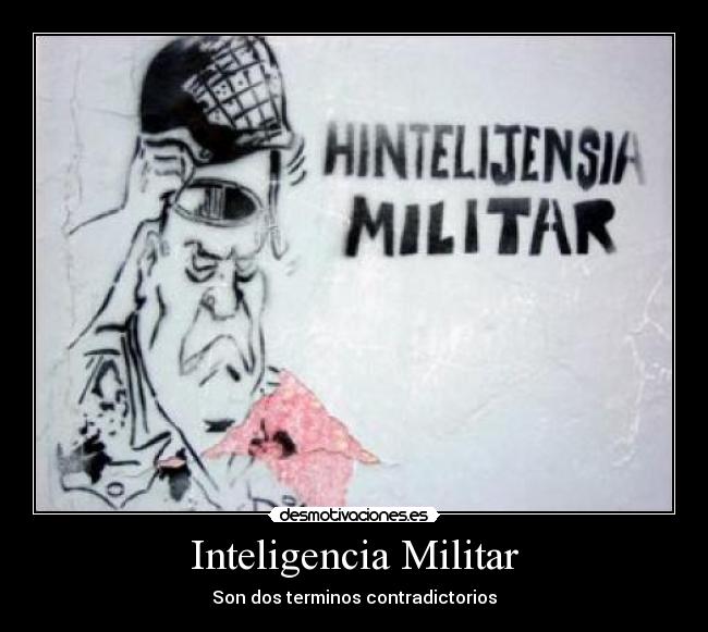 Inteligencia Militar - Son dos terminos contradictorios