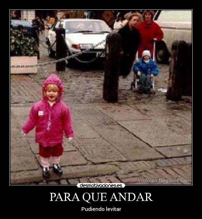 PARA QUE ANDAR - Pudiendo levitar