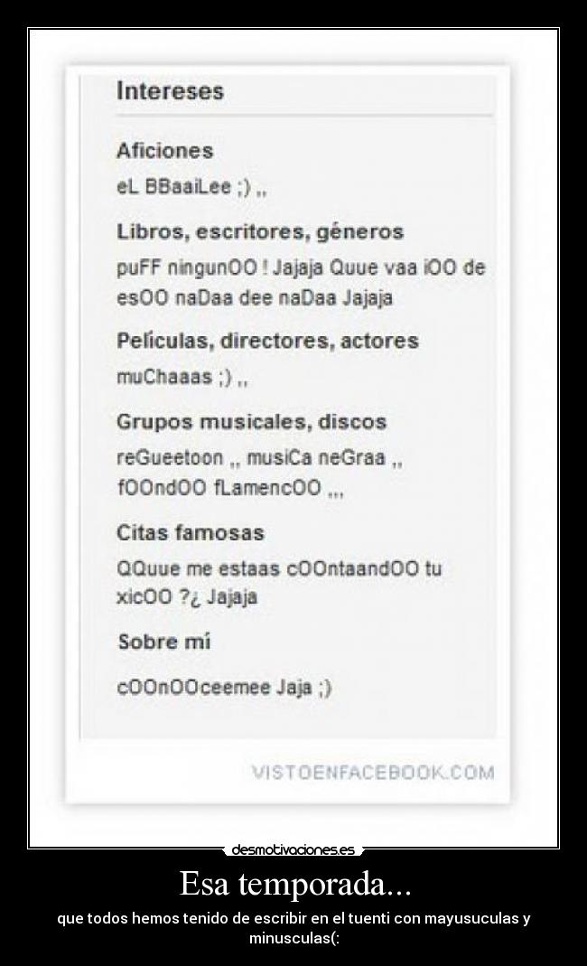 Esa temporada... - que todos hemos tenido de escribir en el tuenti con mayusuculas y minusculas(: