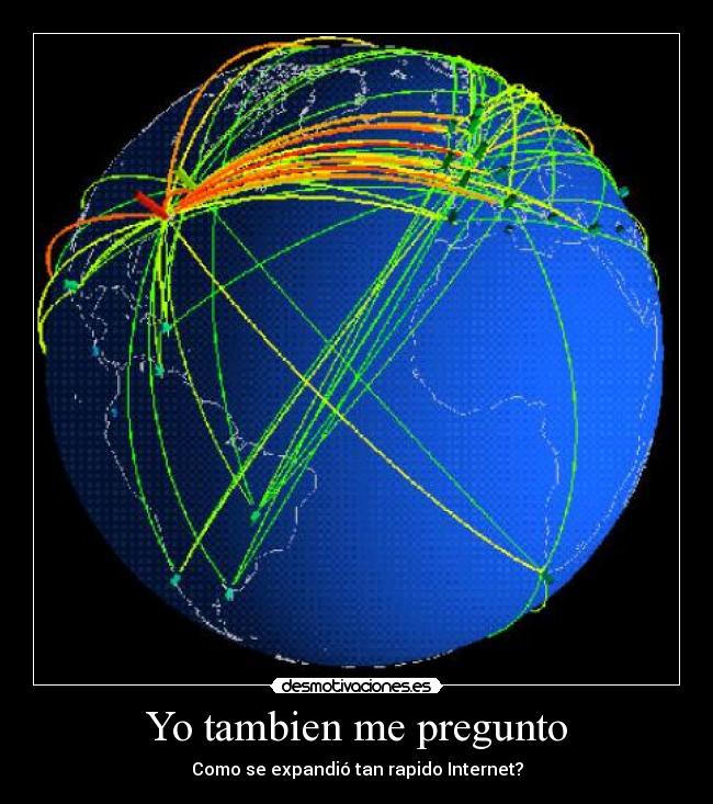 Yo tambien me pregunto - Como se expandió tan rapido Internet?
